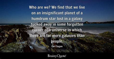 Carl Sagan - Who are we? We find that we live on an...