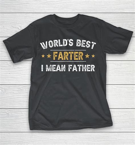 World's Best Farter I Mean Father Funny Father's Day Shirts | WoopyTee