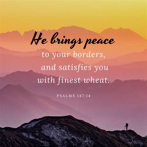 He brings peace to your borders, and satisfies you with finest wheat ...