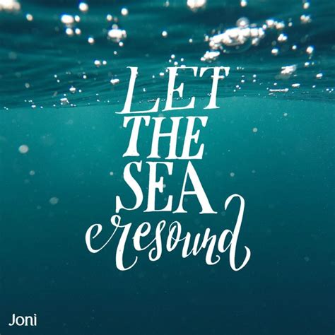 Let the sea resound. [Daystar.com] | Christian quotes inspirational, Psalms, Joni
