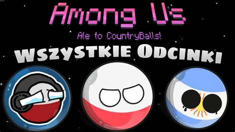 Among us, ale to CountryBalls! (WSZYSTKIE ODCINKI) - YouTube