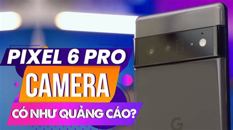 TEST NHANH CAMERA PIXEL 6 PRO - LIỆU CÓ NHƯ QUẢNG CÁO