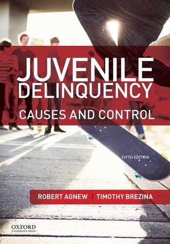 Juvenile Delinquency: Causes and Control - Agnew, Robert; Brezina ...