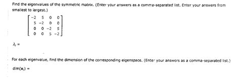 Solved Find the eigenvalues of the symmetric matrix. (Enter | Chegg.com