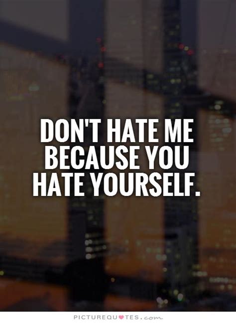 Dont Hate Me Quotes. QuotesGram