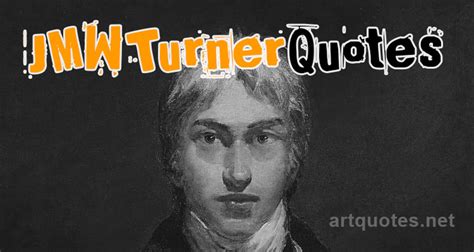 J.M.W. Turner Quotes about Art