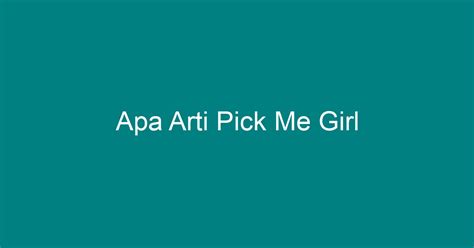 Apa Arti Pick Me Girl - Geograf