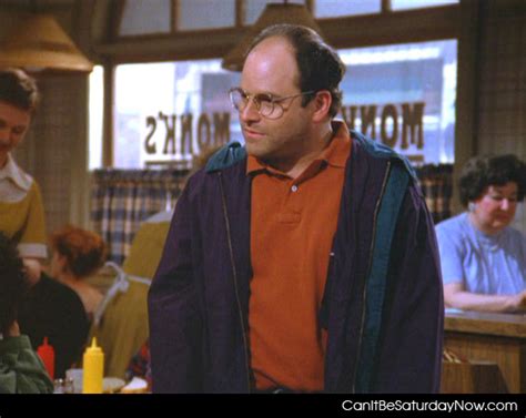 Can It Be Saturday Now .com ? - George costanza