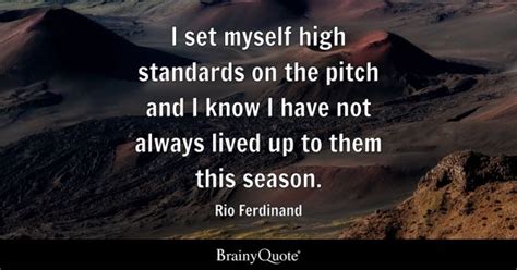 Rio Ferdinand - I set myself high standards on the pitch...