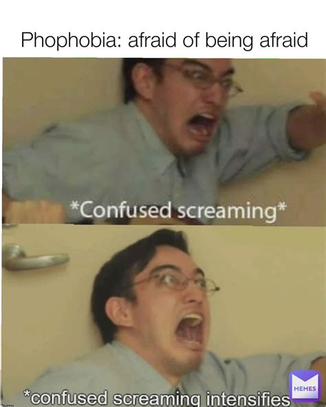 Phophobia: afraid of being afraid | @trave456 | Memes