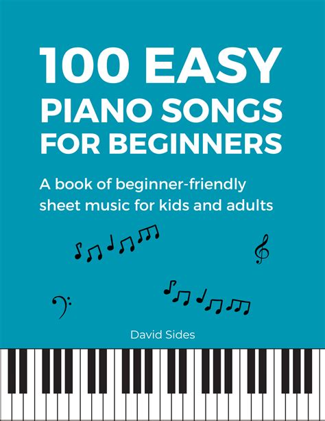 100 Easy Piano Songs for Beginners: A Book of Beginner-Friendly Sheet