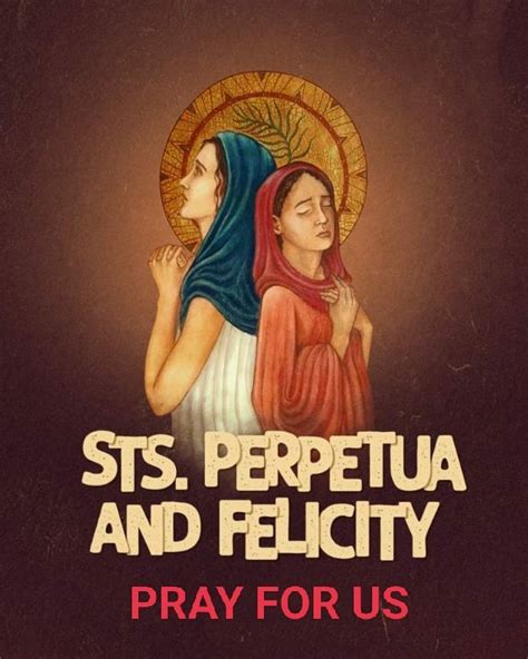 FEAST OF SAINTS PERPETUA AND FELICITY – 7th MARCH - Prayers and Petitions