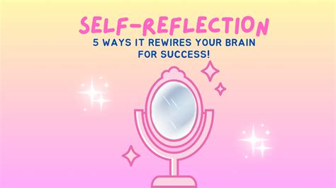 Self-Reflection: 5 Ways to Rewire Your Brain for Success!