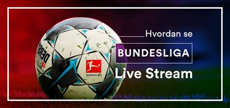 Hvordan Bundesliga Live Stream gratis| PersonvernPåNettet.no