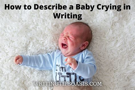 How to Describe a Baby Crying in Writing - Writing Tips Oasis - A website dedicated to helping ...