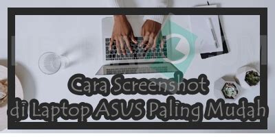 √ 2 Langkah Cara Screenshot di Laptop ASUS Paling Mudah