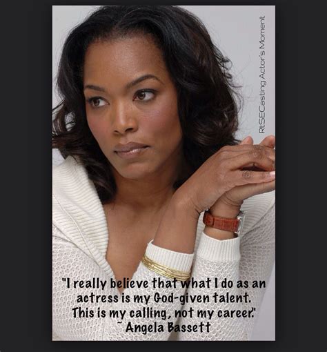 Quote by Golden Globe Winner & Oscar Nominee Actress Angela Bassett | Actor quotes, Angela ...