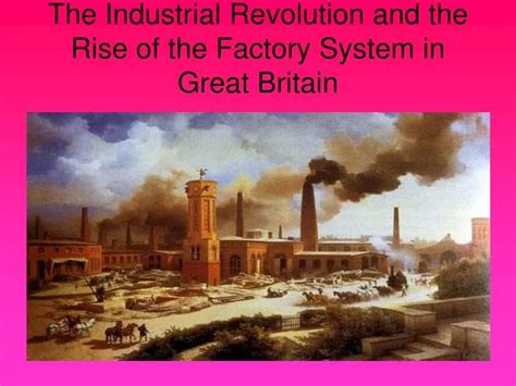 PPT - The Industrial Revolution and the Rise of the Factory System in Great Britain PowerPoint ...