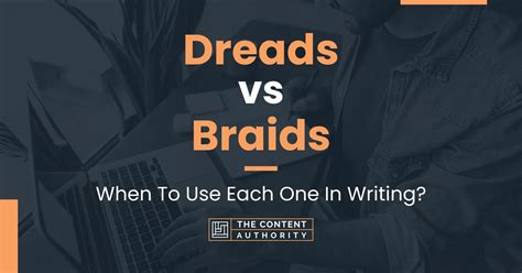 Dreads vs Braids: When To Use Each One In Writing?