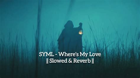 syml - where's my love || slowed & reverb || - YouTube