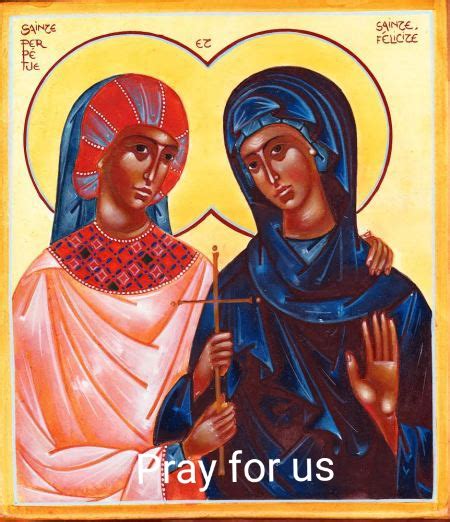 FEAST OF SAINTS PERPETUA AND FELICITY - 7th MARCH - Prayers and Petitions