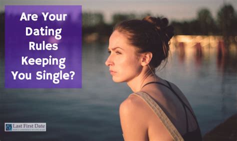 Are Your Dating Rules Keeping You Single? - Last First Date | Last ...