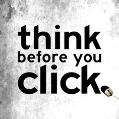 Think Before You Click | Think before you click slogan, Marketing ...