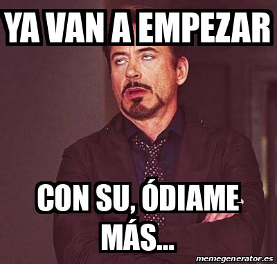 Meme Personalizado - Ya van a empezar Con su, ódiame más… - 33281795