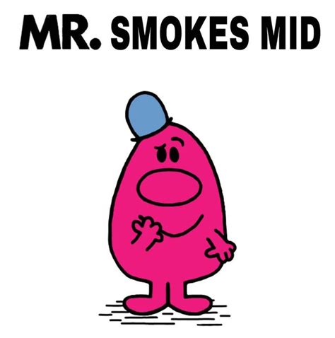 Mr. Smokes Mid | Little Miss Memes | Know Your Meme