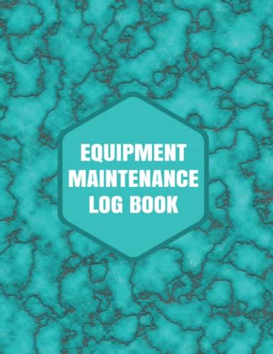 Equipment Maintenance Log Book: Equipment Maintenance Checklist For Recording Repairs and ...