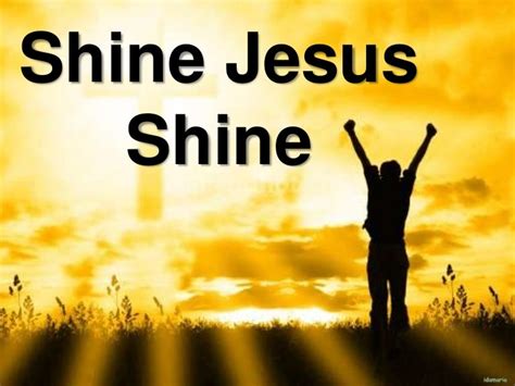 Shine jesus shine