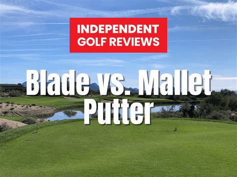 Blade Vs. Mallet Putter: Which One Should You Use?