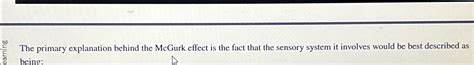 Solved The primary explanation behind the McGurk effect is | Chegg.com