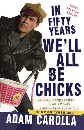 In Fifty Years We'll All Be Chicks by Adam Carolla: 9780307717382 ...