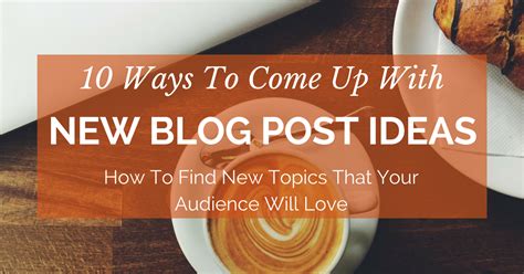 10 Ways To Come Up With New Blog Post Ideas: How To Find New Topics ...