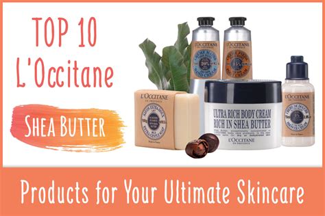 Top 10 L'Occitane Shea Butter Products for Your Ultimate Skincare