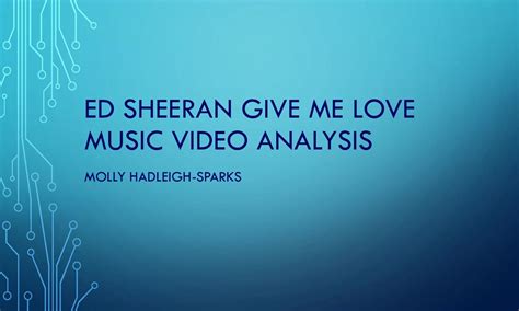 ed sheeran give me love music video analysis - ppt download