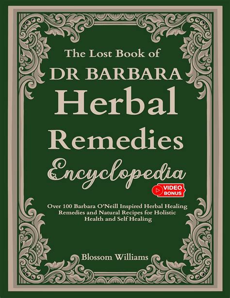 The Lost Book Dr Barbara Herbal Remedies Encyclopedia: Over 100 Barbara O’Neill Inspired Herbal ...