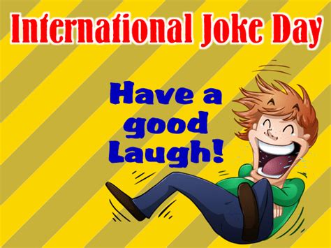 Have A Good Laugh! Free International Joke Day eCards, Greeting Cards ...