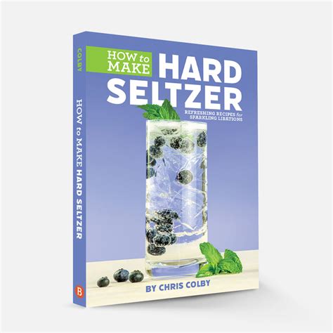 How to Make Hard Seltzer: Refreshing Recipes for Sparkling Libations – Brewers Publications