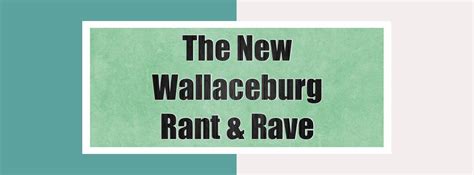 The New Wallaceburg Rant and Rave