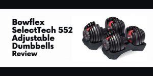 Bowflex SelectTech 552 Adjustable Dumbbells Review – MMA Life