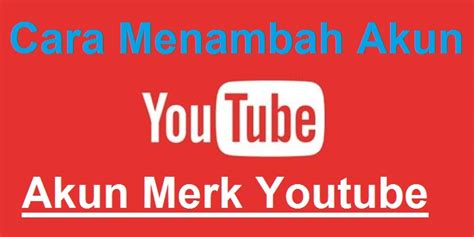 Cara Membuat Banyak Channel Youtube [ AKUN MERK ] Dengan Mudah - Adsenstock