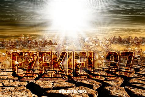 When will Ezekiel 37, Valley of Dry Bones, Happen? - John15.Rocks