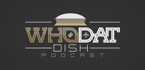 The “Who Dat Dish Podcast” launches next month!