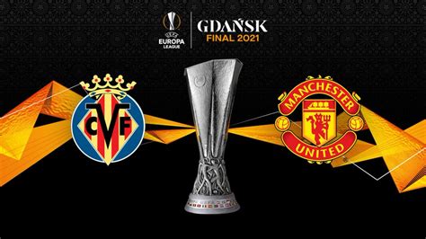 Villarreal Vs Manchester United: (Europa League Final Match Preview ...