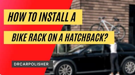 How to install a bike rack on a hatchback? | Dr Car Polisher