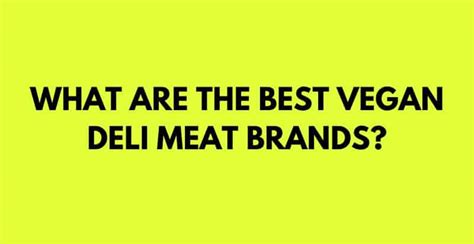 The Best Vegan Deli Meat Brands You Must Try