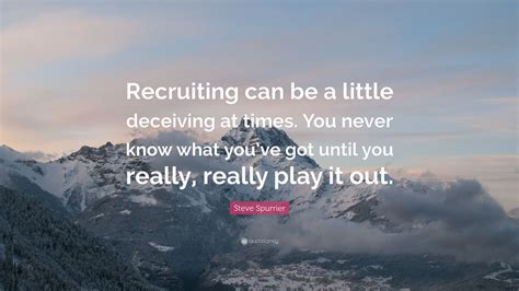 Steve Spurrier Quote: “Recruiting can be a little deceiving at times ...