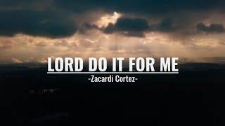 LORD DO IT FOR ME | LYRICS | ZACARDI CORTEZ Chords - Chordify